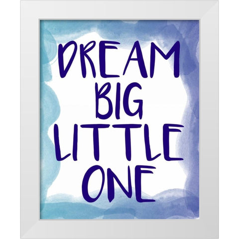 Dream Big 1 White Modern Wood Framed Art Print by Allen, Kimberly