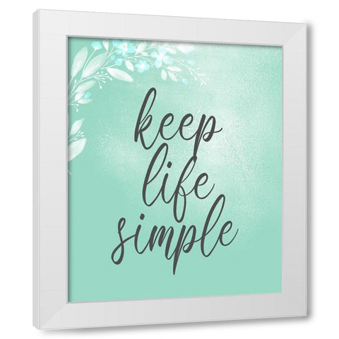 Keep Life Simple White Modern Wood Framed Art Print by Kimberly, Allen
