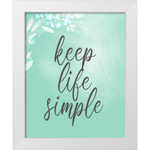 Keep Life Simple White Modern Wood Framed Art Print by Kimberly, Allen