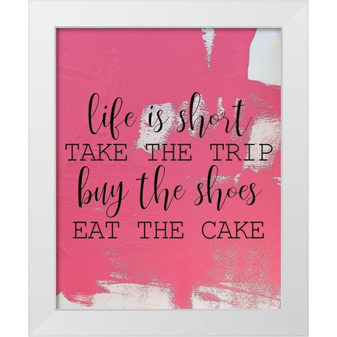 LIfe is Short White Modern Wood Framed Art Print by Kimberly, Allen
