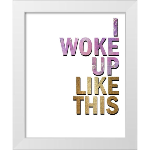 I Woke Up White Modern Wood Framed Art Print by Kimberly, Allen