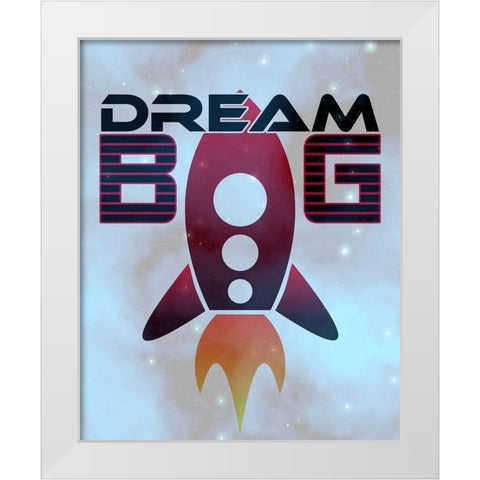 Dream Big Space White Modern Wood Framed Art Print by Kimberly, Allen