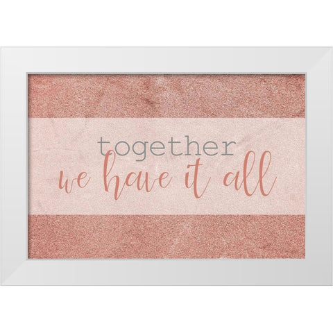 We Have it All White Modern Wood Framed Art Print by Kimberly, Allen