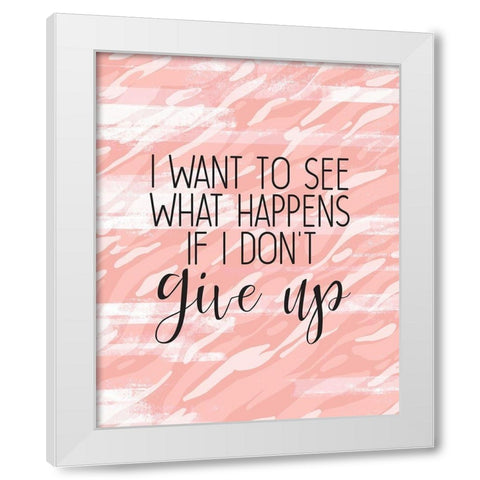 Dont Give Up White Modern Wood Framed Art Print by Kimberly, Allen