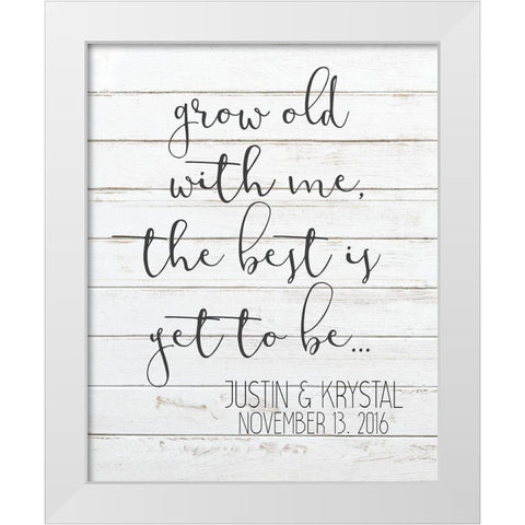Grow Old with Me White Modern Wood Framed Art Print by Kimberly, Allen