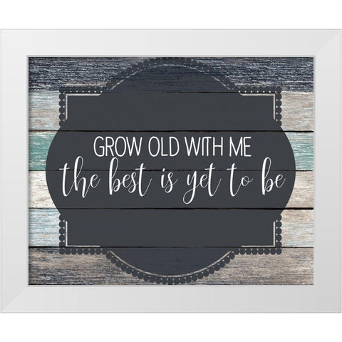 Grow Old White Modern Wood Framed Art Print by Kimberly, Allen
