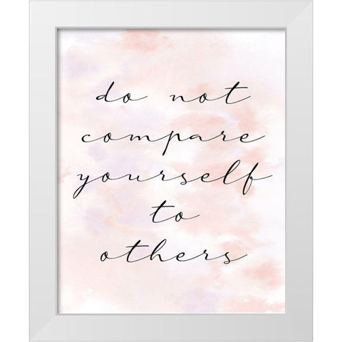 Do not Compare White Modern Wood Framed Art Print by Allen, Kimberly