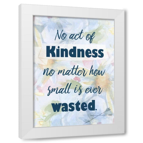 No Act of Kindness White Modern Wood Framed Art Print by Allen, Kimberly