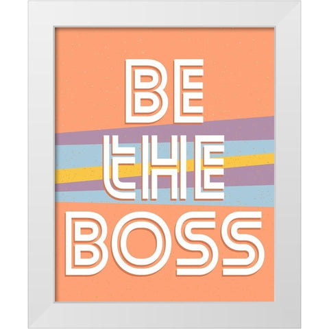 Be the Boss V2 White Modern Wood Framed Art Print by Allen, Kimberly
