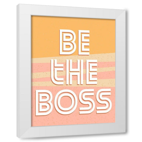 Be the Boss White Modern Wood Framed Art Print by Allen, Kimberly