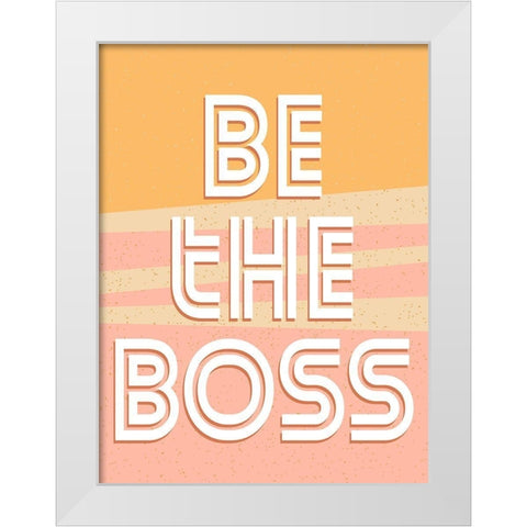 Be the Boss White Modern Wood Framed Art Print by Allen, Kimberly