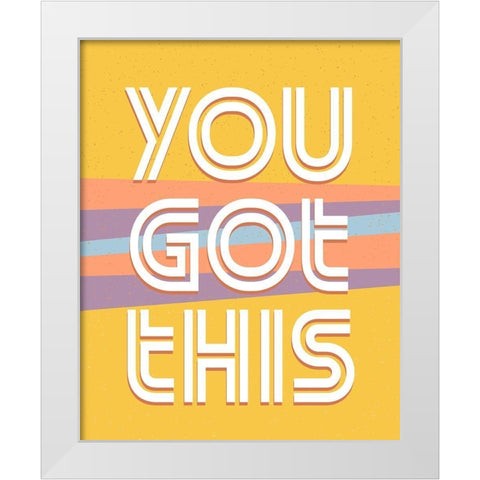 You Got This V2 White Modern Wood Framed Art Print by Allen, Kimberly