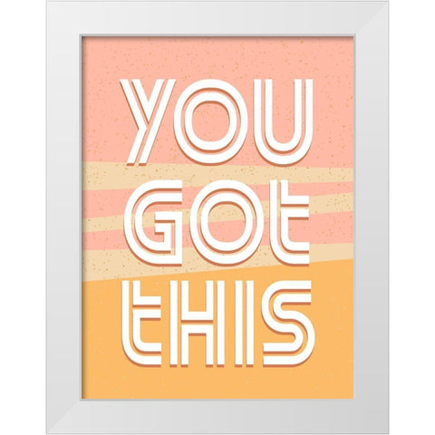 You Got This White Modern Wood Framed Art Print by Allen, Kimberly