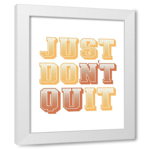 Just Dont Quit White Modern Wood Framed Art Print by Allen, Kimberly