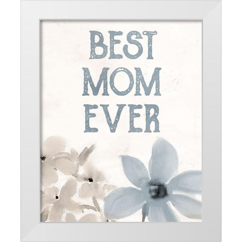 Best Mom Ever White Modern Wood Framed Art Print by Allen, Kimberly