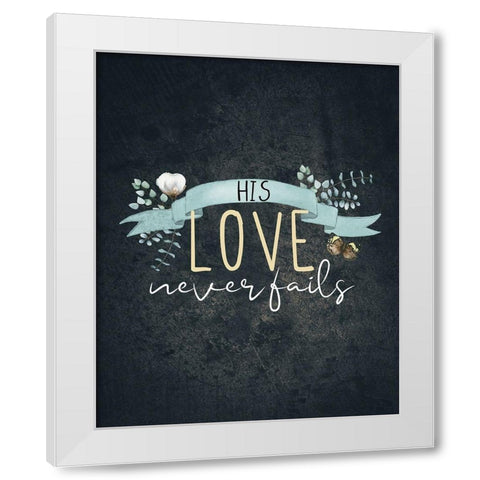 His Love Never Fails White Modern Wood Framed Art Print by Allen, Kimberly