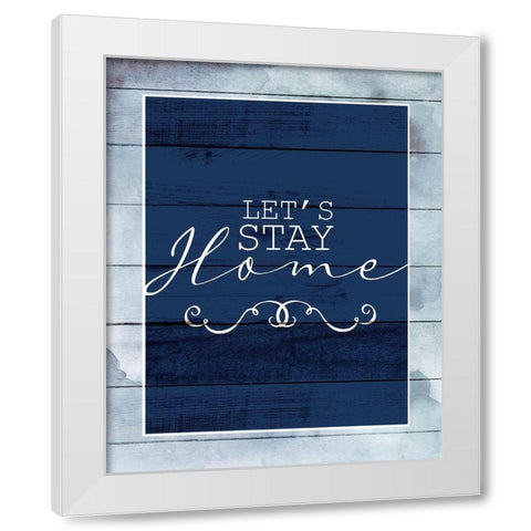 Stay Home White Modern Wood Framed Art Print by Allen, Kimberly