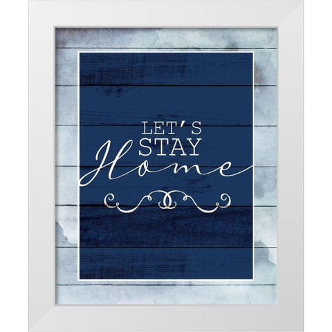Stay Home White Modern Wood Framed Art Print by Allen, Kimberly