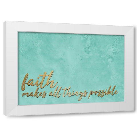 Faith Makes White Modern Wood Framed Art Print by Allen, Kimberly