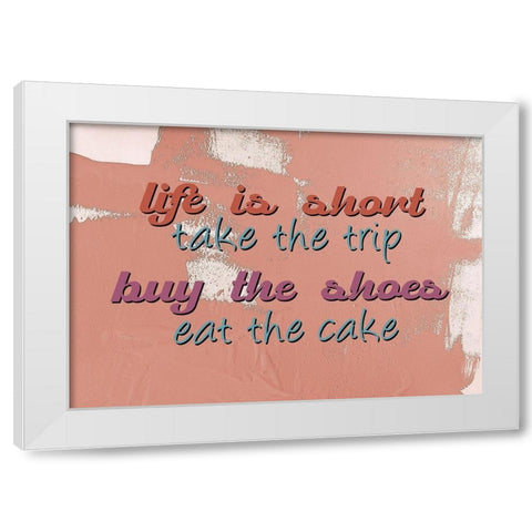 Life is Short White Modern Wood Framed Art Print by Allen, Kimberly