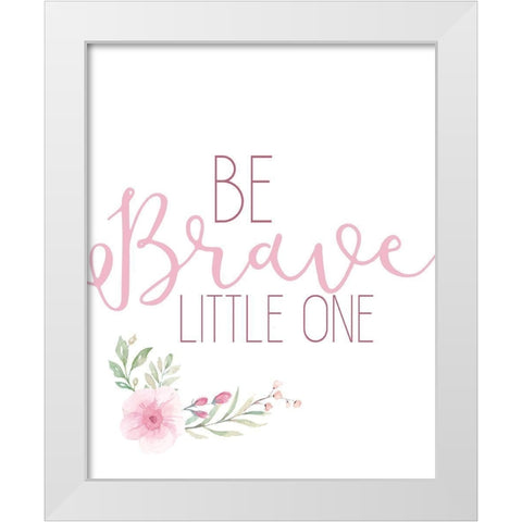Be Brave Little One White Modern Wood Framed Art Print by Allen, Kimberly