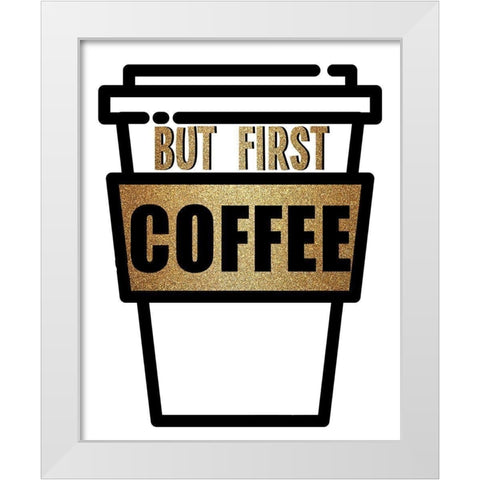 Coffee First White Modern Wood Framed Art Print by Allen, Kimberly
