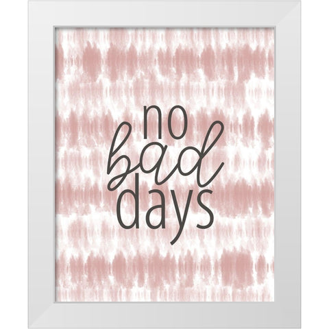 No Bad Days White Modern Wood Framed Art Print by Allen, Kimberly