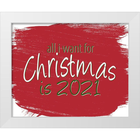 All I Want White Modern Wood Framed Art Print by Allen, Kimberly