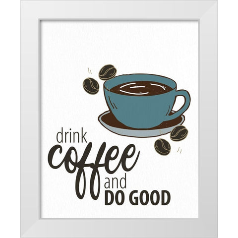 Drink Coffee White Modern Wood Framed Art Print by Allen, Kimberly