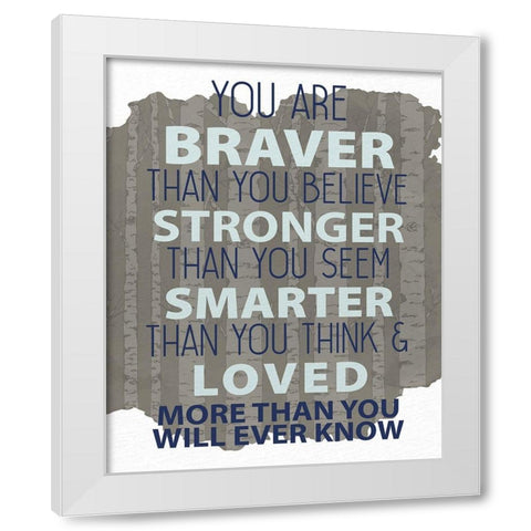 You Are Braver White Modern Wood Framed Art Print by Allen, Kimberly