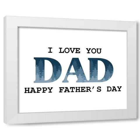I Love You Dad Trees White Modern Wood Framed Art Print by Allen, Kimberly