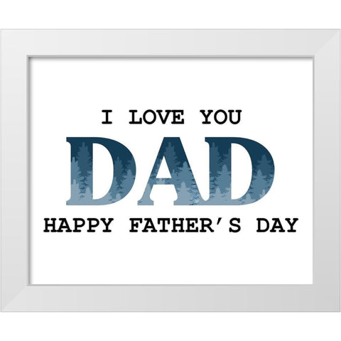 I Love You Dad Trees White Modern Wood Framed Art Print by Allen, Kimberly