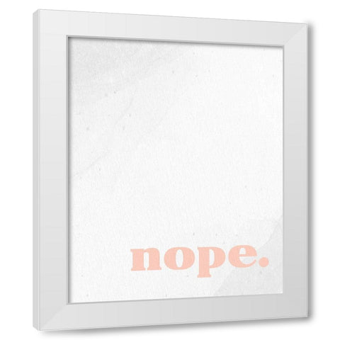 Nope 1 White Modern Wood Framed Art Print by Allen, Kimberly