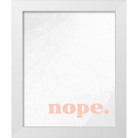 Nope 1 White Modern Wood Framed Art Print by Allen, Kimberly