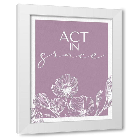 Act in Grace White Modern Wood Framed Art Print by Allen, Kimberly