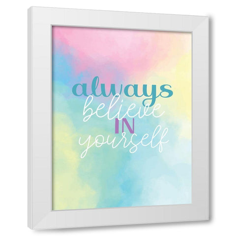 Always Believe in Yourself White Modern Wood Framed Art Print by Allen, Kimberly