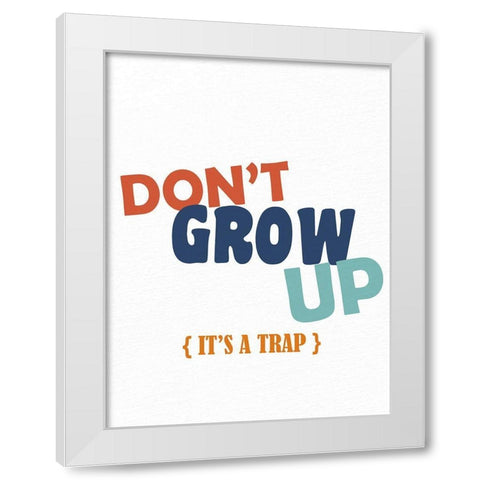 Dont Grow Up 2 White Modern Wood Framed Art Print by Allen, Kimberly