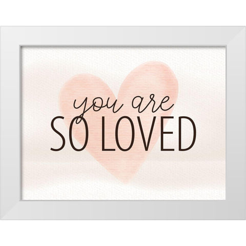 So Loved White Modern Wood Framed Art Print by Allen, Kimberly