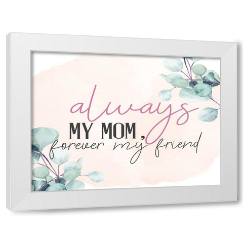 Always Mom White Modern Wood Framed Art Print by Allen, Kimberly