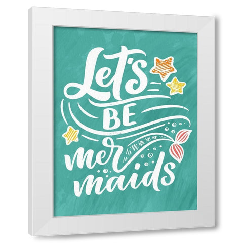 Lets be Mermaids White Modern Wood Framed Art Print by Allen, Kimberly