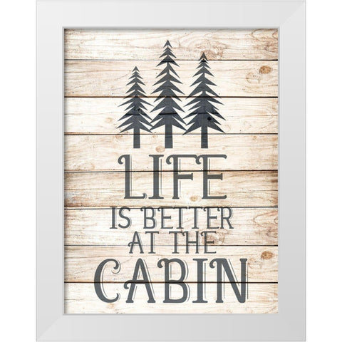Life is Better at the Cabin White Modern Wood Framed Art Print by Allen, Kimberly