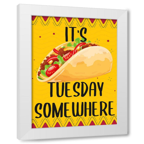 Its Taco Tuesday Somewhere White Modern Wood Framed Art Print by Allen, Kimberly