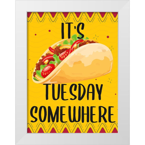 Its Taco Tuesday Somewhere White Modern Wood Framed Art Print by Allen, Kimberly
