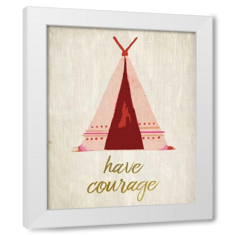 Have Courage 1 White Modern Wood Framed Art Print by Allen, Kimberly