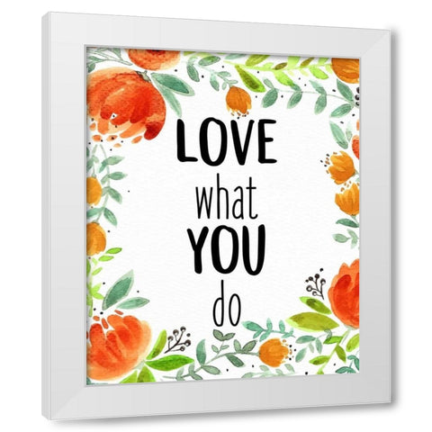 Love What You 1 White Modern Wood Framed Art Print by Allen, Kimberly