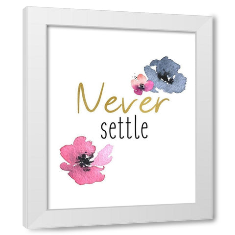 Never Settle White Modern Wood Framed Art Print by Kimberly, Allen