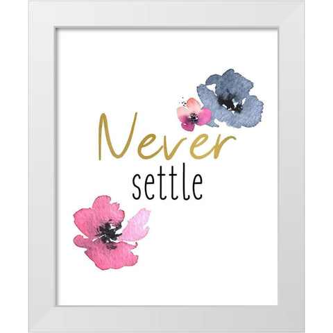 Never Settle White Modern Wood Framed Art Print by Kimberly, Allen