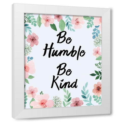 Be Humble Be Kind White Modern Wood Framed Art Print by Kimberly, Allen