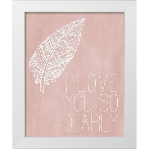 I Love you Dearly Pink White Modern Wood Framed Art Print by Kimberly, Allen