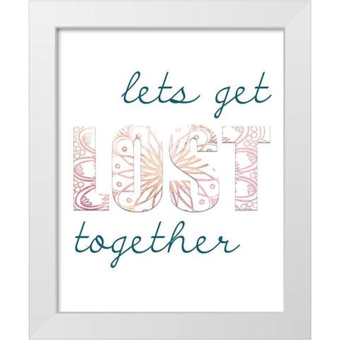 Lets Get Lost Together White Modern Wood Framed Art Print by Kimberly, Allen